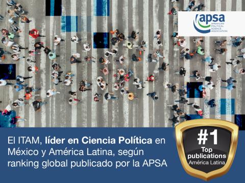 El ITAM, líder en Ciencia Política en México y América Latina, según ranking global publicado por la APSA