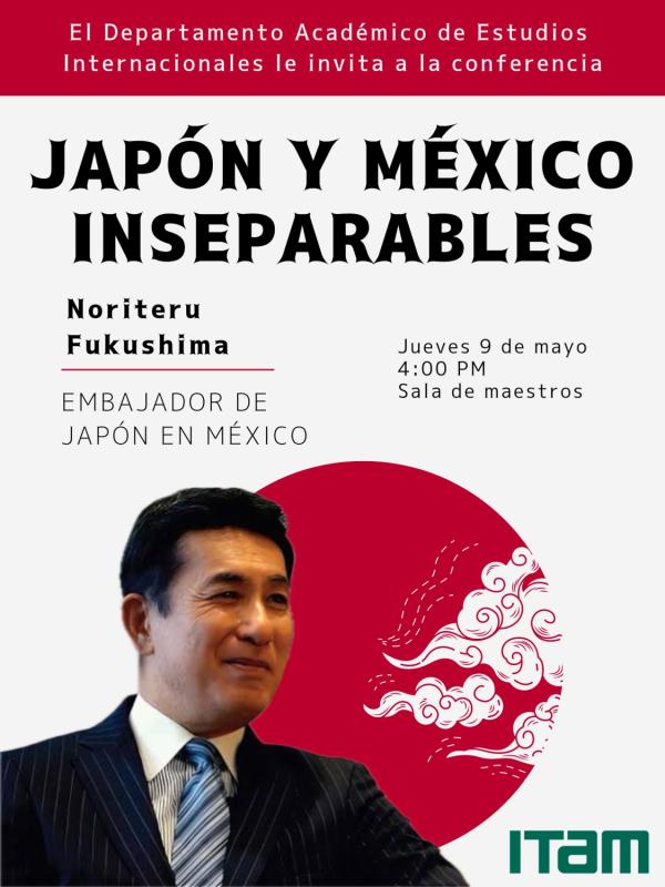 Conferencia con Embajador de Japón en México "Japón y México, inseparables"