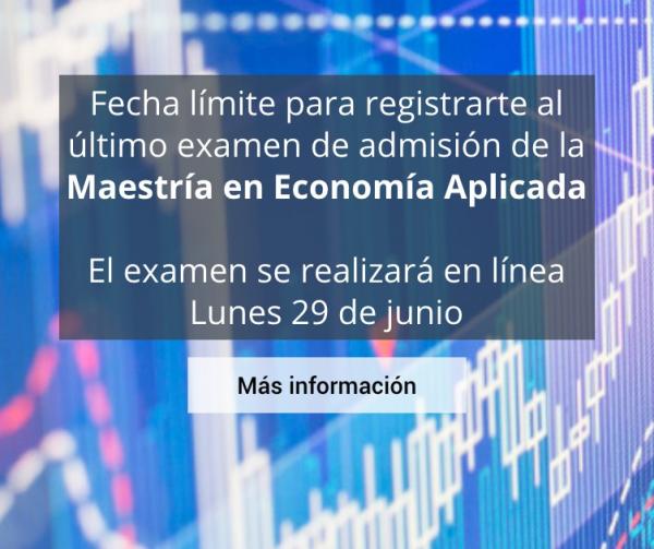 Fecha límite para registrarte al último examen de admisión de la Maestría en Economía Aplicada